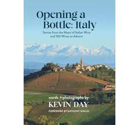 Opening a Bottle Italy: Stores from the Heart of Italian Wine and 100 Wines to Admire