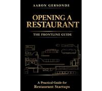 Opening a Restaurant: The Frontline Guide: A Real Operator’s Playbook for Building and Running a Successful Restaurant