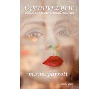 Opening Lyric: Poems and Short Stories 1984-1988