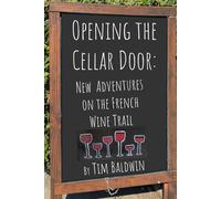 Opening the Cellar Door: New Adventures on the French Wine Trail