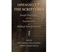 Opening Up The Scriptures: Joseph Ratzinger and the Foundations of Biblical Interpretation