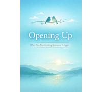 Opening Up: When You Start Letting Someone In Again