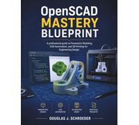 OpenSCAD Mastery Blueprint: A professional guide to Parametric Modeling, CAD Automation, and 3D Printing for Engineering Design: 5