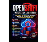 OpenShift Application Engineering: Advanced Patterns for Containers, Kubernetes, Automation, CI/CD, and Production Workloads
