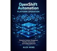 OpenShift Automation Platform Operation: Enterprise Container Management, Workflow Orchestration, and Scalable Deployment