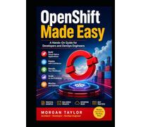 OpenShift Made Easy:: A Hands-On Guide for Developers and DevOps Engineers
