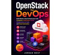OpenStack for DevOps: Build Modern Cloud Infrastructure with Containers, Kubernetes, CI/CD, Infrastructure as Code, and Cloud Automation