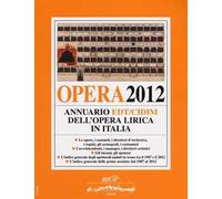 Opera 2012. Annuario EDT-CIDIM dell'opera lirica in Italia