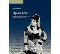 Opera Acts: Singers and Performance in the Late Nineteenth Century - Henso...