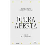 Opera aperta. La riparazione come atto radicale. Repair as a radical act.