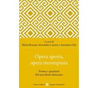 Opera aperta, opera incompiuta. Forme e questioni del non-finito letterario