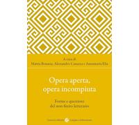Opera aperta, opera incompiuta. Forme e questioni del non-finito letterario