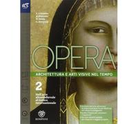 Opera. Architettura e arti visive nel tempo. Per le Scuole superiori. Con e-book. Con espansione online (Vol. 2)