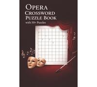 Opera Crossword Puzzle Book with 50+ Puzzles: Discover Opera History & Legends | Learn, Relax, Focus | 6 x 9 Inches | 120 Pages | 50+ Puzzles | Solutions Included