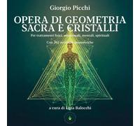 Opera di geometria sacra e cristalli. Per trattamenti fisici, emozionali, mental