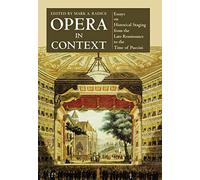 Opera in Context: Essays on Historical Staging from the Late Renaissance to the Time of Puccini