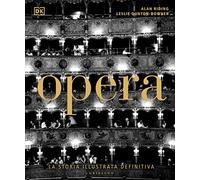 Opera. La storia illustrata definitiva. Ediz. illustrata