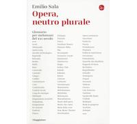 Libri Emilio Sala - Opera, Neutro Plurale. Glossario Per Melomani Del XXI Secolo