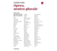 Libri Emilio Sala - Opera, Neutro Plurale. Glossario Per Melomani Del XXI Secolo