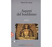 Opera omnia. Aspetti del buddismo. Buddismo (Vol. 21)