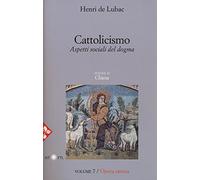 Opera omnia. Cattolicismo. Aspetti sociali del dogma. Chiesa (Vol. 7)
