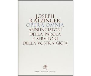 Opera omnia di Joseph Ratzinger. Annunciatori della Parola e servitori della vostra gioia (Vol. 12)