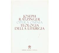 Opera omnia di Joseph Ratzinger. Teologia della liturgia (Vol. 11)