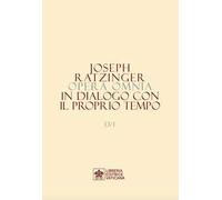 Opera omnia di Joseph Ratzinger. Vol. 13/1-2: In dialogo con il proprio tempo