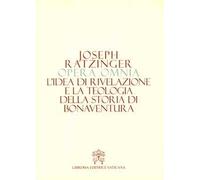 Opera omnia di Joseph Ratzinger. Vol. 2: idea di rivelazione e la teologia della storia di Bonaventura, L'.