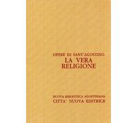 Opera Omnia di sant’Agostino: La vera religione