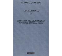 Opera omnia. Filosofia della religione. Esperienza religiosa e fede (Vol. 2/1)
