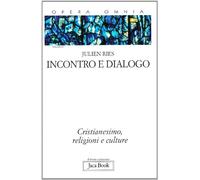Opera omnia. Incontro e dialogo. Cristianesimo, religioni e culture (Vol. 2/1)