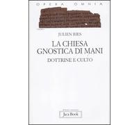 Opera omnia. La chiesa gnostica di Mani. Dottrine e culto (Vol. 10)