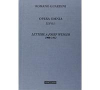 Opera omnia. Lettere a Josef Weiger. 1908-1962 (Vol. 26/1)