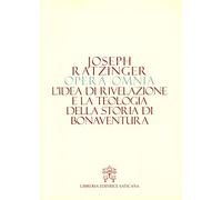 Opera omnia di Joseph Ratzinger. Vol. 2: idea di rivelazione e la teologia della storia di Bonaventura, L'.
