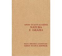 Opera omnia. Natura e grazia. Gli atti di Pelagio, La grazia di Cristo e il peccato originale, L'anima e la sua origine. In appendice: Frammenti di opere pelagiane (Vol. 17/2)