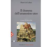 Opera omnia. Nuova ediz.. Il dramma dell'umanesimo ateo. L'uomo davanti a Dio (Vol. 2)