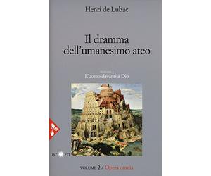 Opera omnia. Nuova ediz.. Il dramma dell'umanesimo ateo. L'uomo davanti a Dio (Vol. 2)