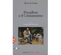 Opera omnia. Nuova ediz.. Proudhon e il cristianesimo. L'uomo davanti a Dio (Vol. 3)