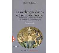Opera omnia. Nuova ediz.. Vol. 14: La rivelazione divina e senso dell'uomo. Commento alle Costituzioni conciliari «Dei Verbum» e «Gaudium et spes». Soprannaturale