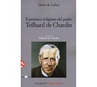 Opera omnia. Nuova ediz.. Vol. 23: Il pensiero religioso di Teilhard de Chardin. Teilhard de Chardin