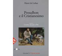 Opera omnia. Nuova ediz.. Vol. 3: Proudhon e il cristianesimo. L'uomo davanti a Dio