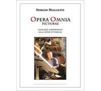 Opera omnia pictoriae. Catalogo comprensivo delle opere pittoriche - Magal...