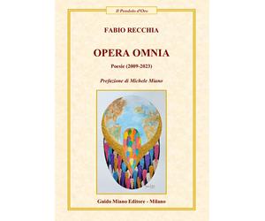 Opera omnia. Poesie (2009-2023) - [Guido Miano Editore]