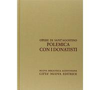 Opera omnia. Polemica con i donatisti (Vol. 16/1)