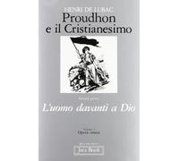 Opera omnia. Proudhon e il cristianesimo. L'uomo davanti a Dio (Vol. 3)