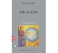 Opera omnia. Vol. 1: Sulle vie di Dio. L'uomo davanti a Dio