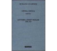Opera omnia. Vol. 26/1: Lettere a Josef Weiger. 1908-1962