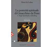 Opera omnia. Vol. 27: La posterità spirituale di Gioacchino da Fiore. Dagli spirituali a Schelling. Monografie