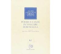 Opera omnia. Vol. 6\1: Poesie e cante in volgare di Romagna.